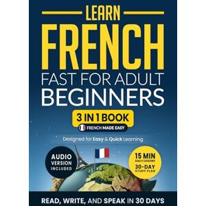 Academy, Speak Abroad Learn French Fast for Adult Beginners: 3-in-1 Workbook: Master French with 15-Minute Daily Lessons, Practical Exercises, Useful Words & Phrases, and Essential Grammar Rules to Live By (Easy French) Academy, Speak Abroad Learn French Fast for Adult Beginners: 3-in-1 Workbook: Master French with 15-Minute Daily Lessons, Practical Exercises, Useful Words & Phrases, and Essential Grammar Rules to Live By (Easy French)