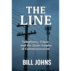 Johns, Bill The Line: Telephony, Fiber, and the Quiet Empire of Communication (American Infrastructure: Engines of Belonging) Johns, Bill The Line: Telephony, Fiber, and the Quiet Empire of Communication (American Infrastructure: Engines of Belonging)