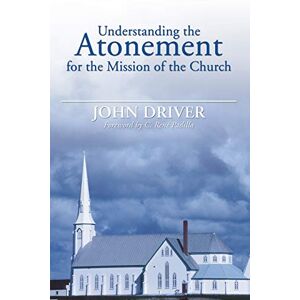 Driver, John Understanding the Atonement for the Mission of the Church Driver, John Understanding the Atonement for the Mission of the Church