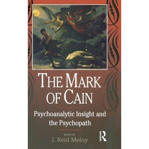 The Mark of Cain: Psychoanalytic Insight and the Psychopath The Mark of Cain: Psychoanalytic Insight and the Psychopath