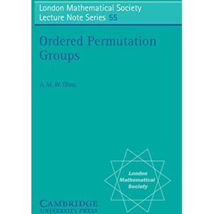 Cambridge University Press Ordered Permutation Groups (London Mathematical Society Lecture Note Series Book 55) Cambridge University Press Ordered Permutation Groups (London Mathematical Society Lecture Note Series Book 55)
