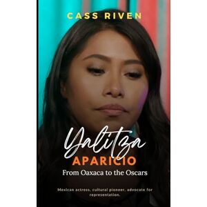 Riven, Cass Yalitza Aparicio: From Oaxaca to the Oscars (Echoes of Influence That Ripple Through Time) Riven, Cass Yalitza Aparicio: From Oaxaca to the Oscars (Echoes of Influence That Ripple Through Time)