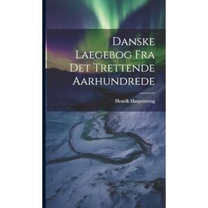 Harpestreng, Henrik Danske Laegebog Fra Det Trettende Aarhundrede Harpestreng, Henrik Danske Laegebog Fra Det Trettende Aarhundrede