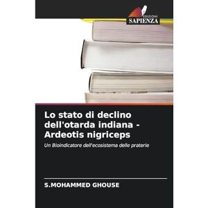 Ghouse, S Mohammed Lo stato di declino dell'otarda indiana Ardeotis nigriceps: Un Bioindicatore dell'ecosistema delle praterie Ghouse, S Mohammed Lo stato di declino dell'otarda indiana Ardeotis nigriceps: Un Bioindicatore dell'ecosistema delle praterie