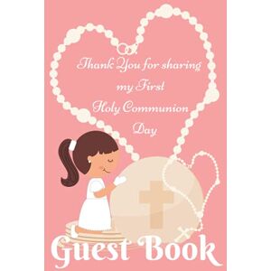 B, Mary Guest Book. First Holy Communion.: A Beautiful Keepsake to Treasure Forever. B, Mary Guest Book. First Holy Communion.: A Beautiful Keepsake to Treasure Forever.
