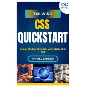 SANDER, RAFAEL Tailwind CSS Quickstart: Design Modern Websites with Utility-First CSS SANDER, RAFAEL Tailwind CSS Quickstart: Design Modern Websites with Utility-First CSS