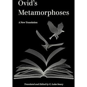 Soucy, C. Luke Ovid’s Metamorphoses: A New Translation (World Literature in Translation) Soucy, C. Luke Ovid’s Metamorphoses: A New Translation (World Literature in Translation)