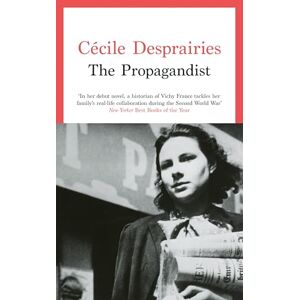 Desprairies, Cécile The Propagandist: An Extraordinary WWII Autobiographical Novel. New Yorker Best Books of The Year. Desprairies, Cécile The Propagandist: An Extraordinary WWII Autobiographical Novel. New Yorker Best Books of The Year.