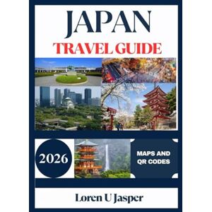 Jasper, Loren U JAPAN TRAVEL GUIDE 2026: Things I Wish I’d Known Before Going to Japan – Ultimate Insider Tips for Traveling Like a Local Jasper, Loren U JAPAN TRAVEL GUIDE 2026: Things I Wish I’d Known Before Going to Japan – Ultimate Insider Tips for Traveling Like a Local