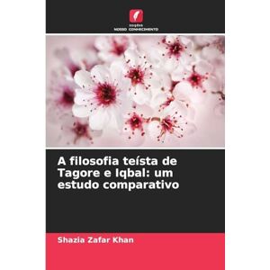 Khan, Shazia Zafar A filosofia teísta de Tagore e Iqbal: um estudo comparativo Khan, Shazia Zafar A filosofia teísta de Tagore e Iqbal: um estudo comparativo