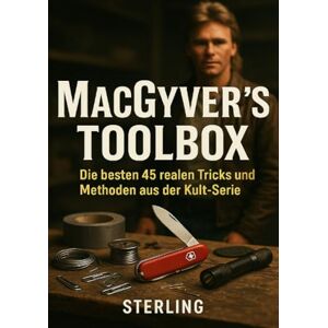 Sterling, Viktor MacGyver’s Toolbox I Die besten 45 realen Tricks und Methoden aus der Kult-Serie: Echte Lösungen mit Alltagsgegenständen – inspiriert von der Kultfigur MacGyver Sterling, Viktor MacGyver’s Toolbox I Die besten 45 realen Tricks und Methoden aus der Kult-Serie: Echte Lösungen mit Alltagsgegenständen – inspiriert von der Kultfigur MacGyver