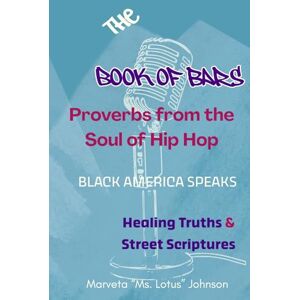 Lotus The Book of Bars Vol I Proverbs from the Soul of Hip Hop: Healing Truths, Street Scriptures, and the Heartbeat of the Culture (The Proverbs of Hip Hop) Lotus The Book of Bars Vol I Proverbs from the Soul of Hip Hop: Healing Truths, Street Scriptures, and the Heartbeat of the Culture (The Proverbs of Hip Hop)