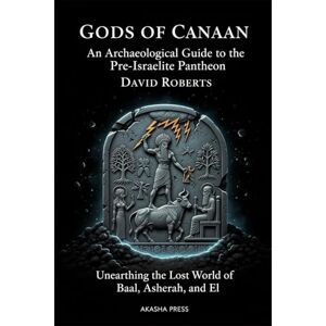 Roberts Gods of Canaan: An Archaeological Guide to the Pre-Israelite Pantheon: Unearthing the Lost World of Baal, Asherah, and El: 16 (Gods of the World: Ancient Pantheons and Divine Myths) Roberts Gods of Canaan: An Archaeological Guide to the Pre-Israelite Pantheon: Unearthing the Lost World of Baal, Asherah, and El: 16 (Gods of the World: Ancient Pantheons and Divine Myths)