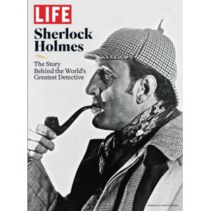 The Editors of LIFE LIFE Sherlock Holmes: The Story Behind The World's Greatest Detective The Editors of LIFE LIFE Sherlock Holmes: The Story Behind The World's Greatest Detective