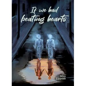Lippoldt, Miro If we had beating hearts: Queere Slow Burn Ghost Romance Lippoldt, Miro If we had beating hearts: Queere Slow Burn Ghost Romance