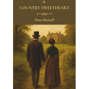 Russell, Dora A Country Sweetheart: A 19th Century Country Life Historical Romance Russell, Dora A Country Sweetheart: A 19th Century Country Life Historical Romance
