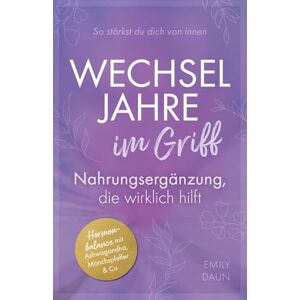Daun, Emily Wechseljahre im Griff: Nahrungsergänzung, die wirklich hilft So stärkst du dich von innen Daun, Emily Wechseljahre im Griff: Nahrungsergänzung, die wirklich hilft So stärkst du dich von innen