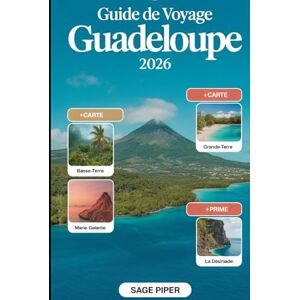 Piper, Sage Guide de voyage Guadeloupe 2026: Découvrez Basse-Terre, Grande-Terre, Marie-Galante, La Désirade et Les Saintes avec les principales attractions, les ... les conseils de voyage pour les familles Piper, Sage Guide de voyage Guadeloupe 2026: Découvrez Basse-Terre, Grande-Terre, Marie-Galante, La Désirade et Les Saintes avec les principales attractions, les ... les conseils de voyage pour les familles