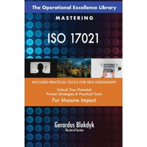 Gerardus Blokdyk - The Art of Service The Operational Excellence Library; Mastering ISO 17021 Gerardus Blokdyk - The Art of Service The Operational Excellence Library; Mastering ISO 17021