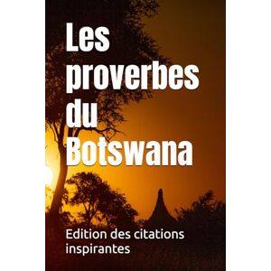 des citations inspirantes, Edition Les proverbes du Botswana des citations inspirantes, Edition Les proverbes du Botswana