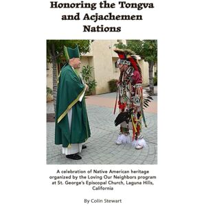Stewart, Colin Honoring the Tongva and Acjachemen Nations: A celebration of Native American heritage organized by the Loving Our Neighbors program at St. George’s Episcopal Church, Laguna Hills, California Stewart, Colin Honoring the Tongva and Acjachemen Nations: A celebration of Native American heritage organized by the Loving Our Neighbors program at St. George’s Episcopal Church, Laguna Hills, California