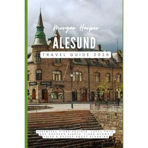 Harper, Morgan Ålesund Travel Guide 2026: Essential Fjord Cruises, Local Eats, Art Nouveau Sights, Fjord Norway Trips & Budget-Smart Planning Harper, Morgan Ålesund Travel Guide 2026: Essential Fjord Cruises, Local Eats, Art Nouveau Sights, Fjord Norway Trips & Budget-Smart Planning