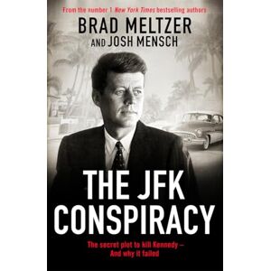 Meltzer, Brad The JFK Conspiracy: The Secret Plot to Kill Kennedy, And Why It Failed Meltzer, Brad The JFK Conspiracy: The Secret Plot to Kill Kennedy, And Why It Failed