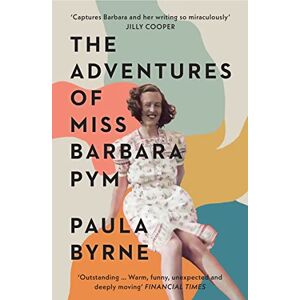 Byrne, Paula The Adventures of Miss Barbara Pym: A Times Book of the Year 2021 Byrne, Paula The Adventures of Miss Barbara Pym: A Times Book of the Year 2021