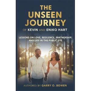 Bowen, Garry O The Unseen Journey of Kevin and Eniko Hart: Lessons on Love, Resilience, Partnership, and Life in the Public Eye Bowen, Garry O The Unseen Journey of Kevin and Eniko Hart: Lessons on Love, Resilience, Partnership, and Life in the Public Eye
