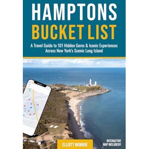 Monroe, Elliott Hamptons Bucket List: A Travel Guide to 101 Hidden Gems & Iconic Experiences Across New York’s Scenic Long Island Monroe, Elliott Hamptons Bucket List: A Travel Guide to 101 Hidden Gems & Iconic Experiences Across New York’s Scenic Long Island