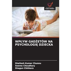 Chunnu, Shailesh Kumar Wplyw GadŻetów Na PsychologiĘ Dziecka Chunnu, Shailesh Kumar Wplyw GadŻetów Na PsychologiĘ Dziecka