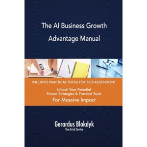 Gerardus Blokdyk - The Art of Service The AI Business Growth Advantage Manual Gerardus Blokdyk - The Art of Service The AI Business Growth Advantage Manual