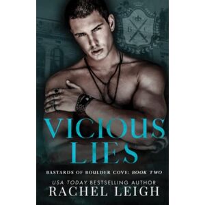Leigh, Rachel Vicious Lies: An Academy Romance (Bastards of Boulder Cove) Leigh, Rachel Vicious Lies: An Academy Romance (Bastards of Boulder Cove)