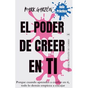 Garzón, Mark EL PODER DE CREER EN TI: Porque cuando aprendes a confiar en ti, todo lo demás empieza a encajar (Desarrollo personal para transformar tu vida) Garzón, Mark EL PODER DE CREER EN TI: Porque cuando aprendes a confiar en ti, todo lo demás empieza a encajar (Desarrollo personal para transformar tu vida)