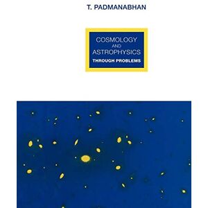 Padmanabhan, T. Cosmology and Astrophysics through Problems Padmanabhan, T. Cosmology and Astrophysics through Problems