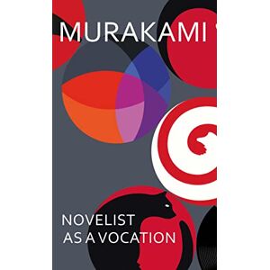 Murakami, Haruki Novelist as a Vocation: An exploration of a writer’s life from the Sunday Times bestselling author Murakami, Haruki Novelist as a Vocation: An exploration of a writer’s life from the Sunday Times bestselling author