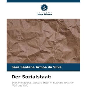 Silva Der Sozialstaat: Eine Analyse des "Welfare State" in Brasilien zwischen 1930 und 1990 Silva Der Sozialstaat: Eine Analyse des "Welfare State" in Brasilien zwischen 1930 und 1990