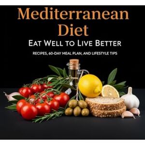 Mariani, Aurora Tersilia Mediterranean Diet: Eat Well to Live Better. Recipes, 60-Day Meal Plan, and Lifestyle Tips: 200 Mediterranean Recipes with a 60-Day Meal Plan for Weight Loss, Energy, Healthy Living & Longevity Mariani, Aurora Tersilia Mediterranean Diet: Eat Well to Live Better. Recipes, 60-Day Meal Plan, and Lifestyle Tips: 200 Mediterranean Recipes with a 60-Day Meal Plan for Weight Loss, Energy, Healthy Living & Longevity