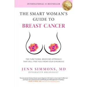 Simmons, Dr. Jenn The Smart Woman's Guide to Breast Cancer Simmons, Dr. Jenn The Smart Woman's Guide to Breast Cancer