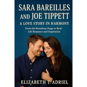 Adriel, Elizabeth T Sara Bareilles and Joe Tippett: A Love Story in Harmony: From the Broadway Stage to Real-life Romance and Inspiration Adriel, Elizabeth T Sara Bareilles and Joe Tippett: A Love Story in Harmony: From the Broadway Stage to Real-life Romance and Inspiration
