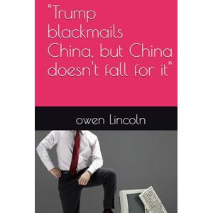 Lincoln, owen Trump blackmails China, but China doesn't fall for it" (How to save America?) Lincoln, owen Trump blackmails China, but China doesn't fall for it" (How to save America?)