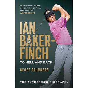 Saunders, Geoff Ian Baker-Finch: To Hell and Back Saunders, Geoff Ian Baker-Finch: To Hell and Back