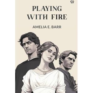 Barr, Amelia E Playing With Fire (Edition1) Barr, Amelia E Playing With Fire (Edition1)