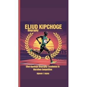 F. Onjefu, Ngbede Eliud kipchoge biography: Excellence in Marathon Competition F. Onjefu, Ngbede Eliud kipchoge biography: Excellence in Marathon Competition