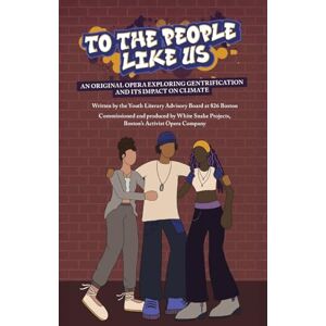 Youth Literary Advisory Board To the People Like Us: An original opera exploring gentrification and its impact on climate Youth Literary Advisory Board To the People Like Us: An original opera exploring gentrification and its impact on climate