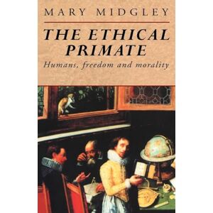 Midgley, Mary The Ethical Primate: Humans, Freedom and Morality Midgley, Mary The Ethical Primate: Humans, Freedom and Morality