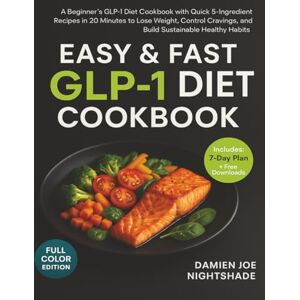 Nightshade, Damien Joe Easy & Fast GLP-1 Diet Cookbook:: “A Beginner’s GLP-1 Diet Cookbook with Quick 5-Ingredient Recipes in 20 Minutes to Lose Weight, Control Cravings, ... Cookbooks for Weight Loss & Flavorful Living) Nightshade, Damien Joe Easy & Fast GLP-1 Diet Cookbook:: “A Beginner’s GLP-1 Diet Cookbook with Quick 5-Ingredient Recipes in 20 Minutes to Lose Weight, Control Cravings, ... Cookbooks for Weight Loss & Flavorful Living)