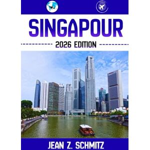Schmitz, Jean Z. SINGAPOUR GUIDE DE VOYAGE: Découvrez les trésors cachés de Singapour, ses escapades en plein air, ses secrets locaux et ses sites inoubliables. Schmitz, Jean Z. SINGAPOUR GUIDE DE VOYAGE: Découvrez les trésors cachés de Singapour, ses escapades en plein air, ses secrets locaux et ses sites inoubliables.
