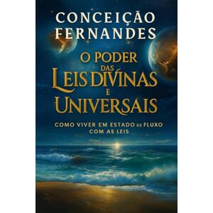 Fernandes O Poder das leis Divinas e Leis Universais: Como viver em estado de Fluxo com essas Leis Fernandes O Poder das leis Divinas e Leis Universais: Como viver em estado de Fluxo com essas Leis