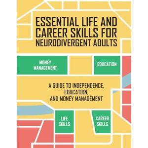 Ginsberg, Debbie Essential Life and Career Skills for the Neurodivergent Adult: A Guide to Independence, Education and Money Management Ginsberg, Debbie Essential Life and Career Skills for the Neurodivergent Adult: A Guide to Independence, Education and Money Management